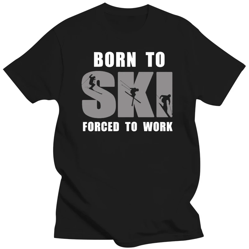 Born To SKI, Forced To Work Skiing Ice Skating Unisex T Shirt Men Women Tee Shirt Variety Of Sizes And Colors