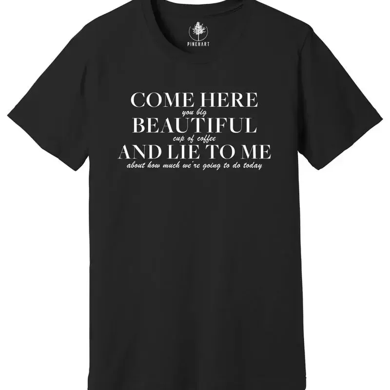 Come Here Beautiful Cup of Coffee and Lie to Me T-Shirt, Coffee Lover Shirt