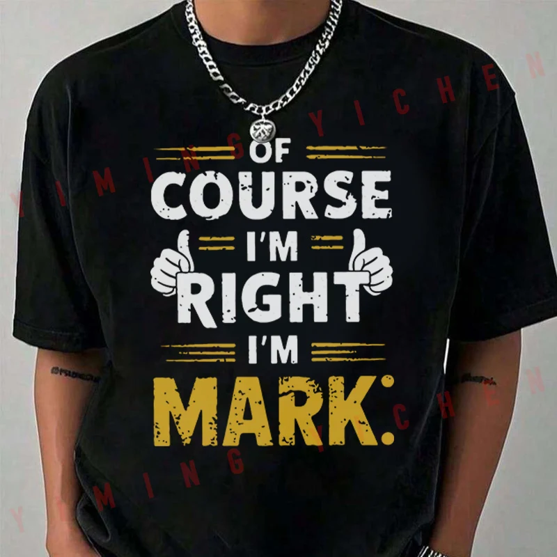

Funny Of Course I'm Right I'm Mark T-Shirt Moto Riders Summer Men's Fashion Casual O-Neck Tops Tee 2026