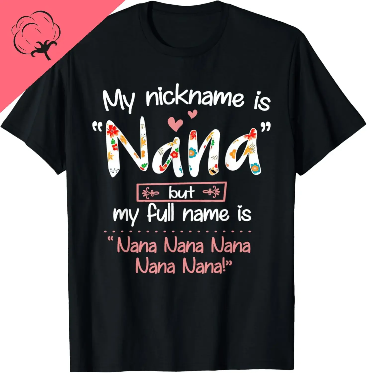 My Nickname Is Nana But My Full Name - Grandma Mother\'s Day T-Shirt Cotton Unisex Summer Streetwear Tops Hombre Camiseta