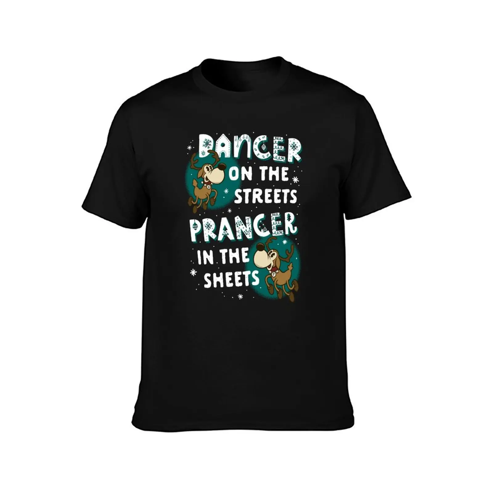 Dancer On The Streets Prancer in the Sheets - Santas Reindeer T-Shirt t shirt personalised T-Shirt