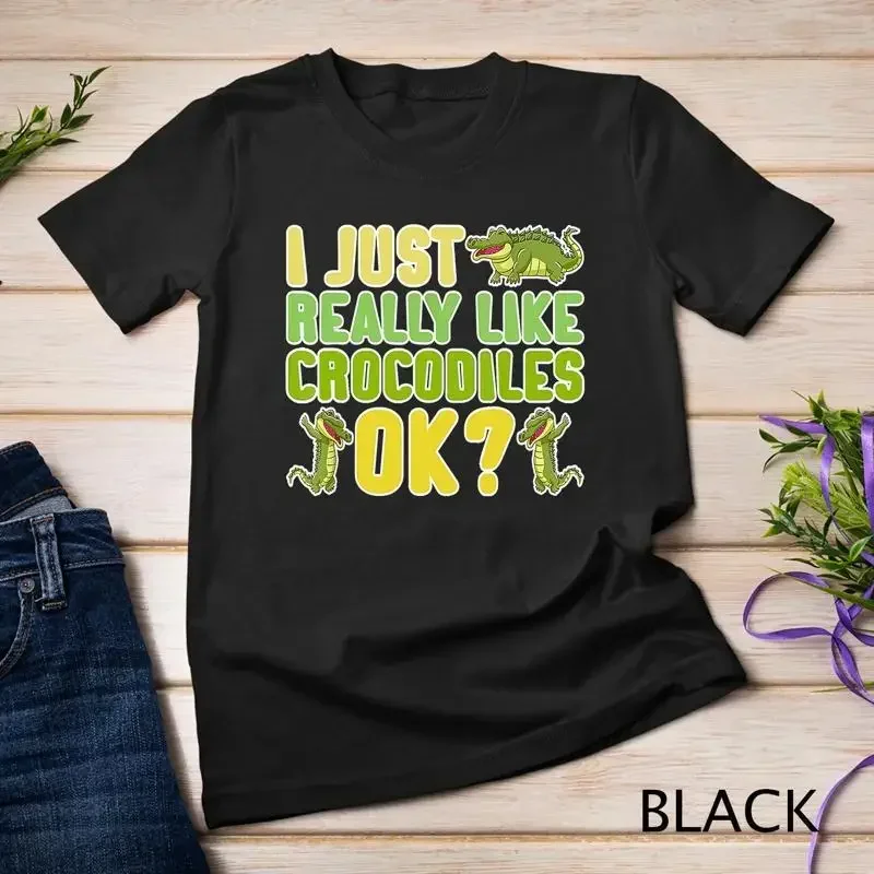 I Just Really Like Crocodiles Ok Crocodile Unisex T shirt