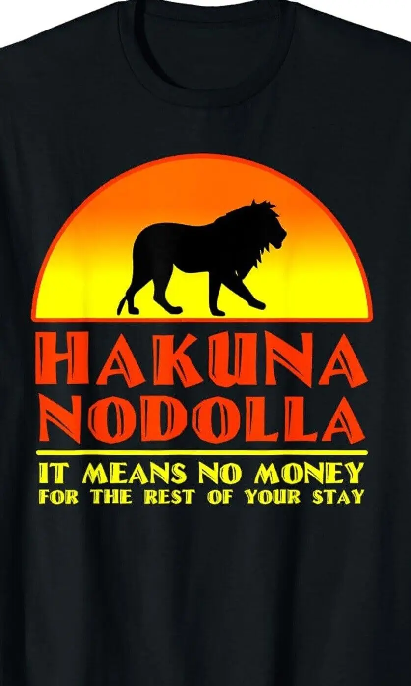 NEW Hakuna Nodolla It Means No Money For Rest Of Your Stay T-Shirt - MADE IN USA