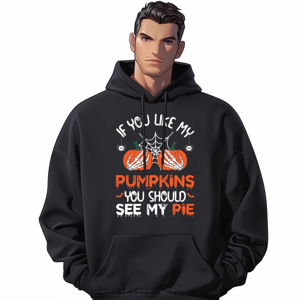 

If You Like My Pumpkins You Should See My Pie Halloween 3d Printed Sweatshirts Student Men's Oversize Long Sleeve Man