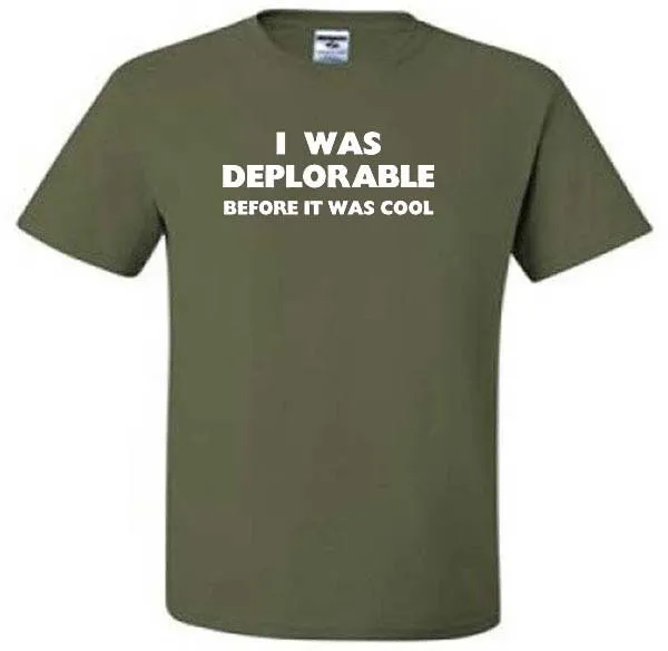 I Was Deplorable Before It Cool Funny Humor Political T Shirt