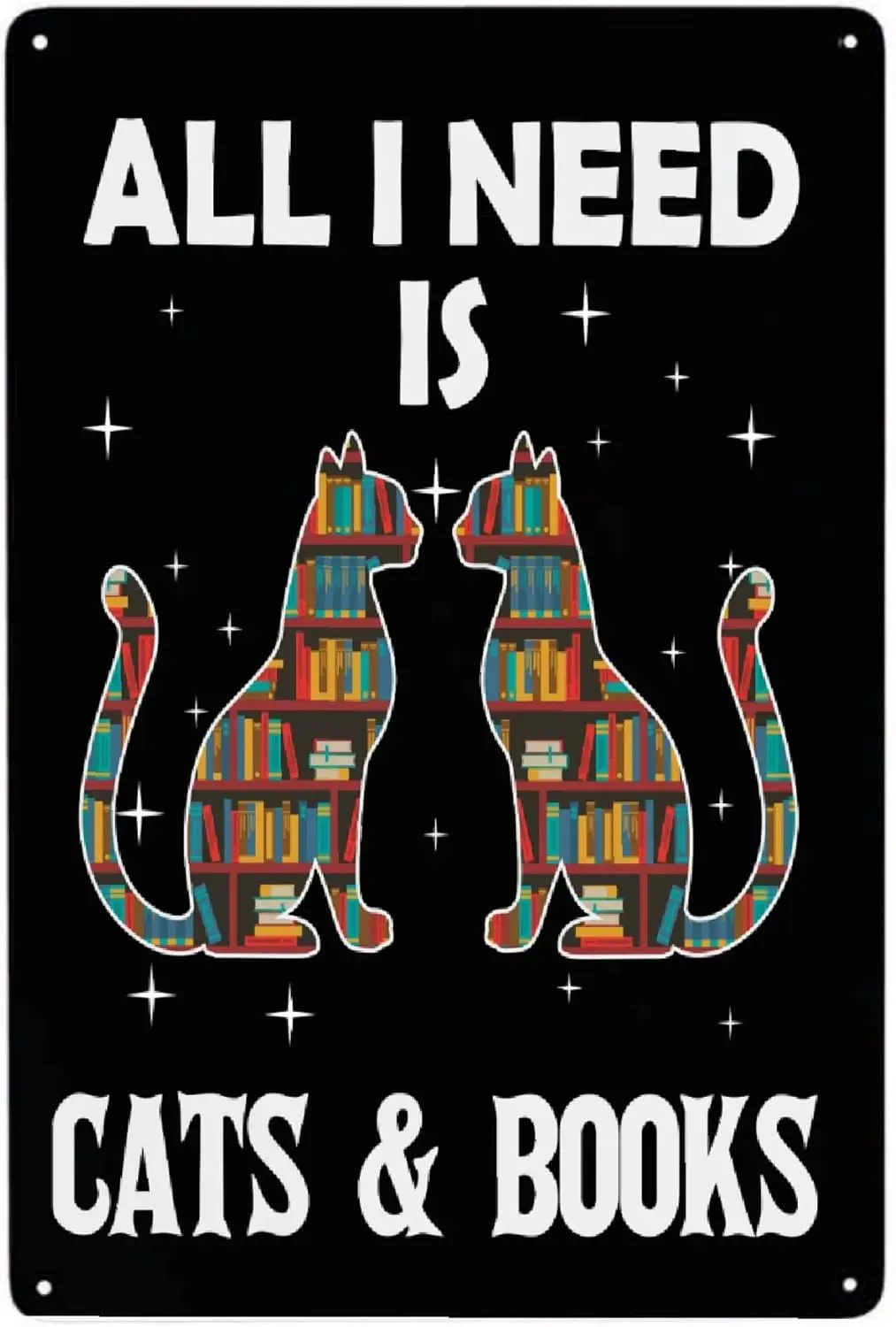 Все, что мне нужно, это книги и кошки, Алюминиевый металлический постер-Забавный знак, подарок для мужчин и женщин, настенное искусство для сада, спальни, туалета, ванной комнаты
