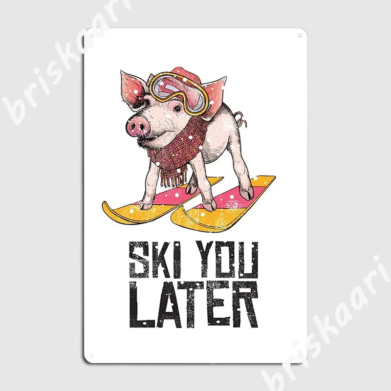 Ski You Later Pig Ski Vacation Apres Ski Shirt Metal Plaque Poster Garage Decoration Design Club Party Tin Sign Poster