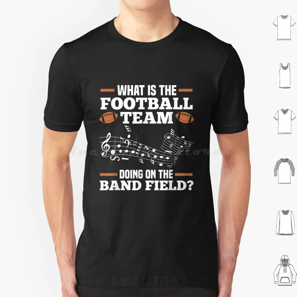 What Is The Football Team Doing On Band Field T Shirt Men Women Kids 6Xl Band Football Marching Band Music Marching Funny