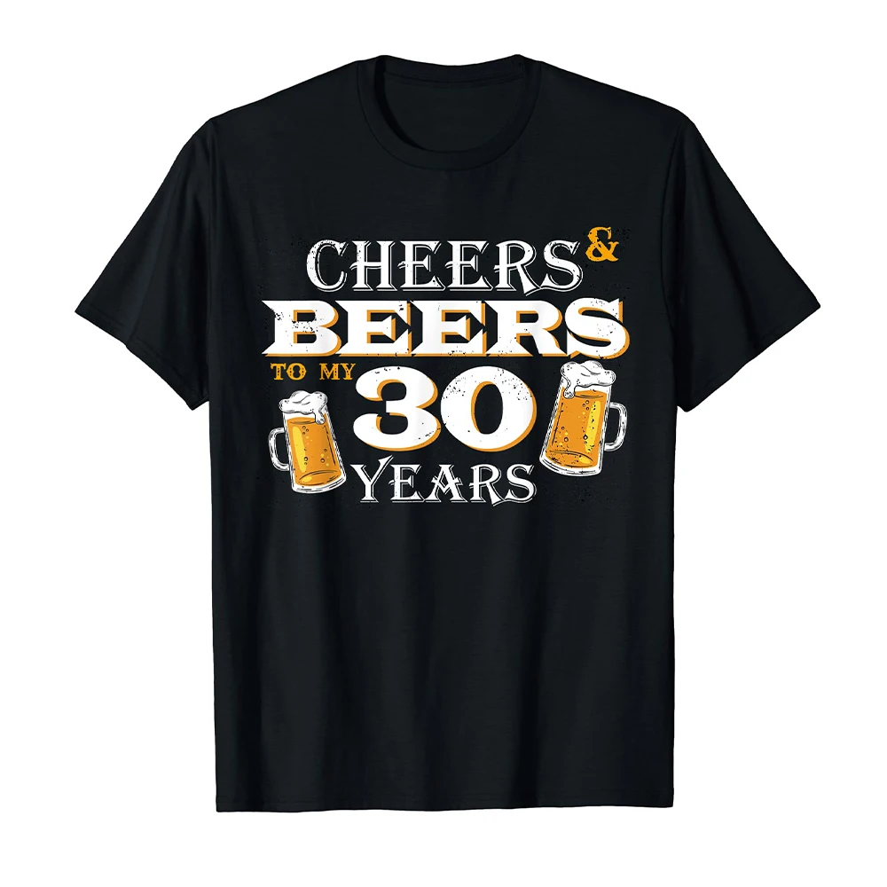 Cheers and Beers To My 30 Years Birthday Gift T-Shirt Mens Top Family Tops tshirts for men t shirts high quality clothes