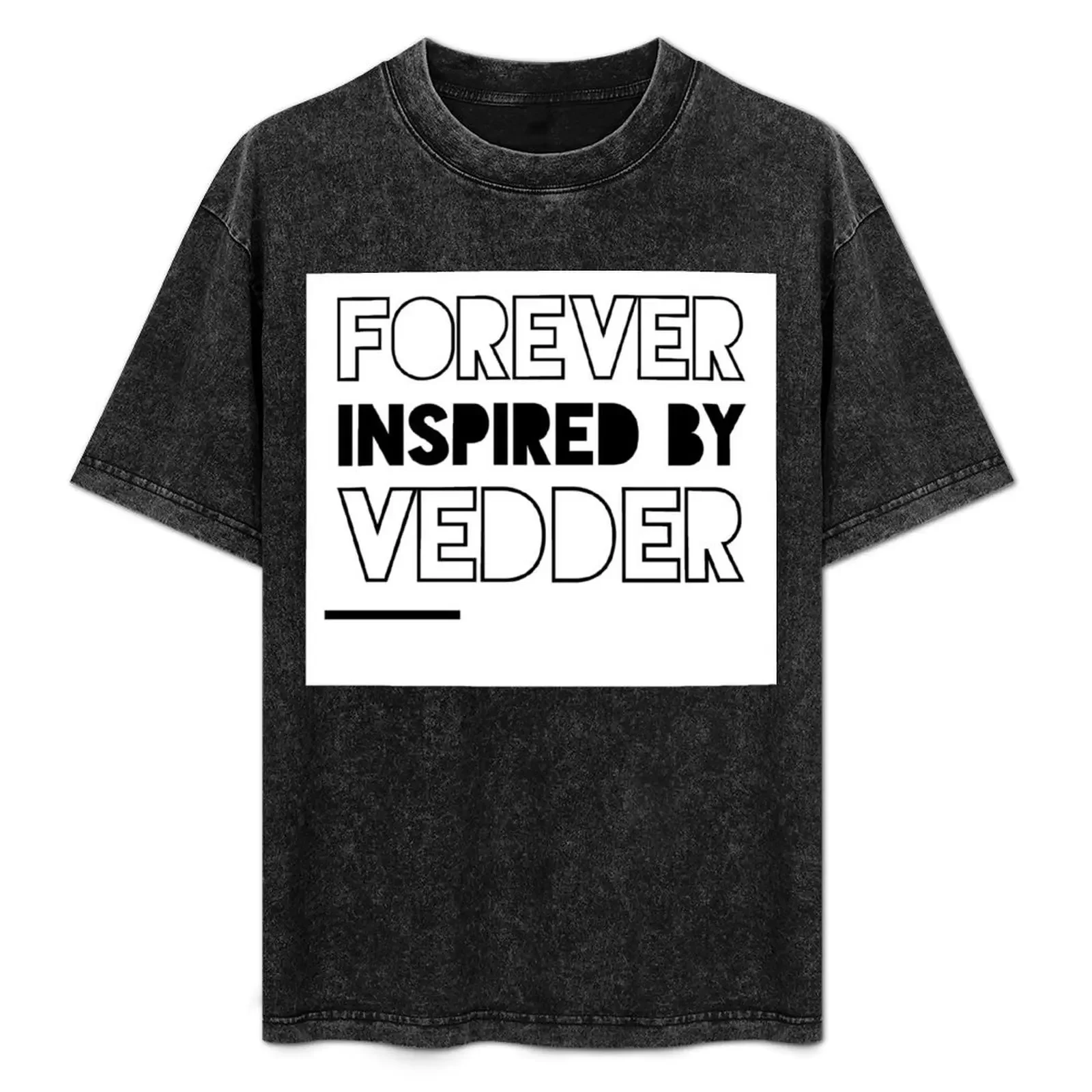 

Forever Vedder 2 T-Shirt essential t shirt men t shirt cotton 100% t shirts for man cotton mens graphic shirts T-Shirt