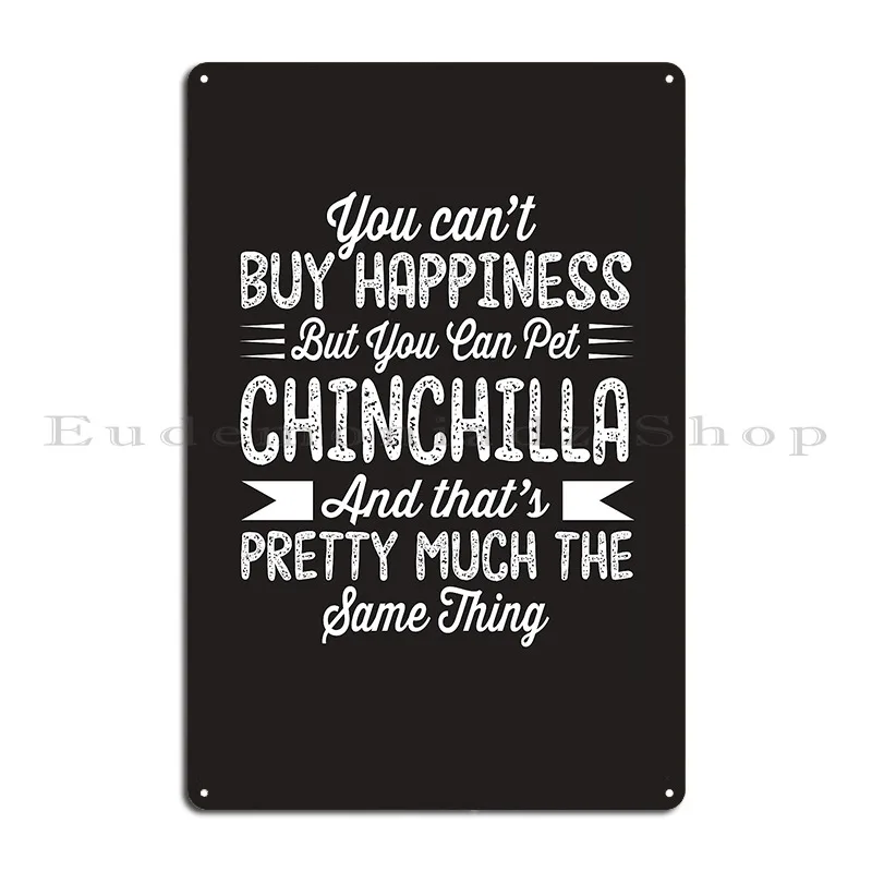 You Can't Buy Happiness But You Can Pet Chinchilla Metal Sign Customized Cave Home Cinema Garage Tin Sign Poster