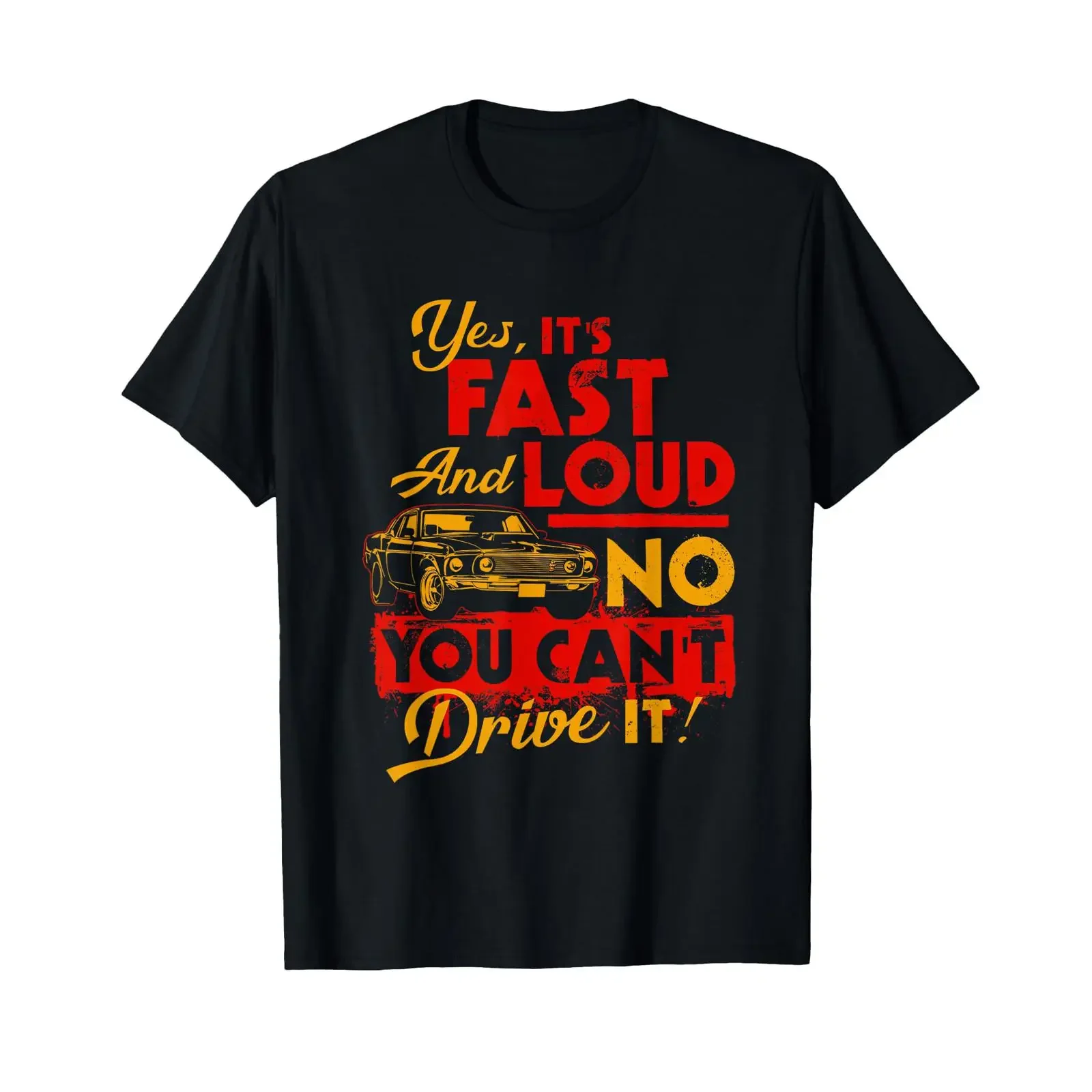 Funny Car T Shirt Yes It's Fast Loud No You Can't Drive It vintage Washed Comfortable Top For Everyday Wear Slightly graphic