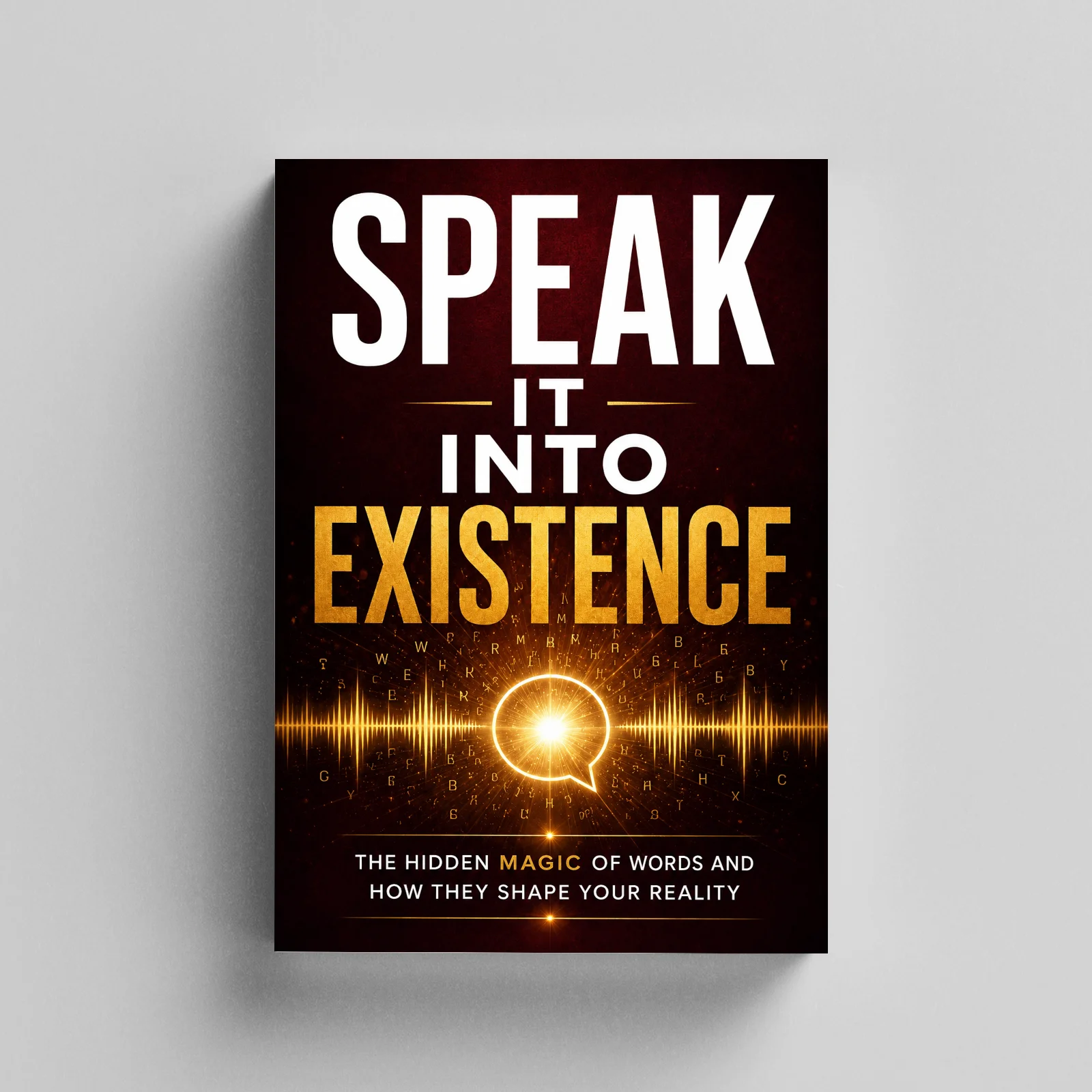 Speak It Into Reality, The Hidden Magic of Words and How They Shape Your Reality, Self-Help Psychology Book for Personal Growth