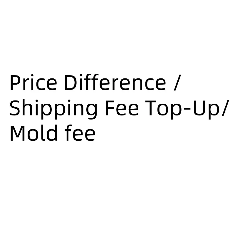 Price Difference / Shipping Fee Top-Up/Mold fee