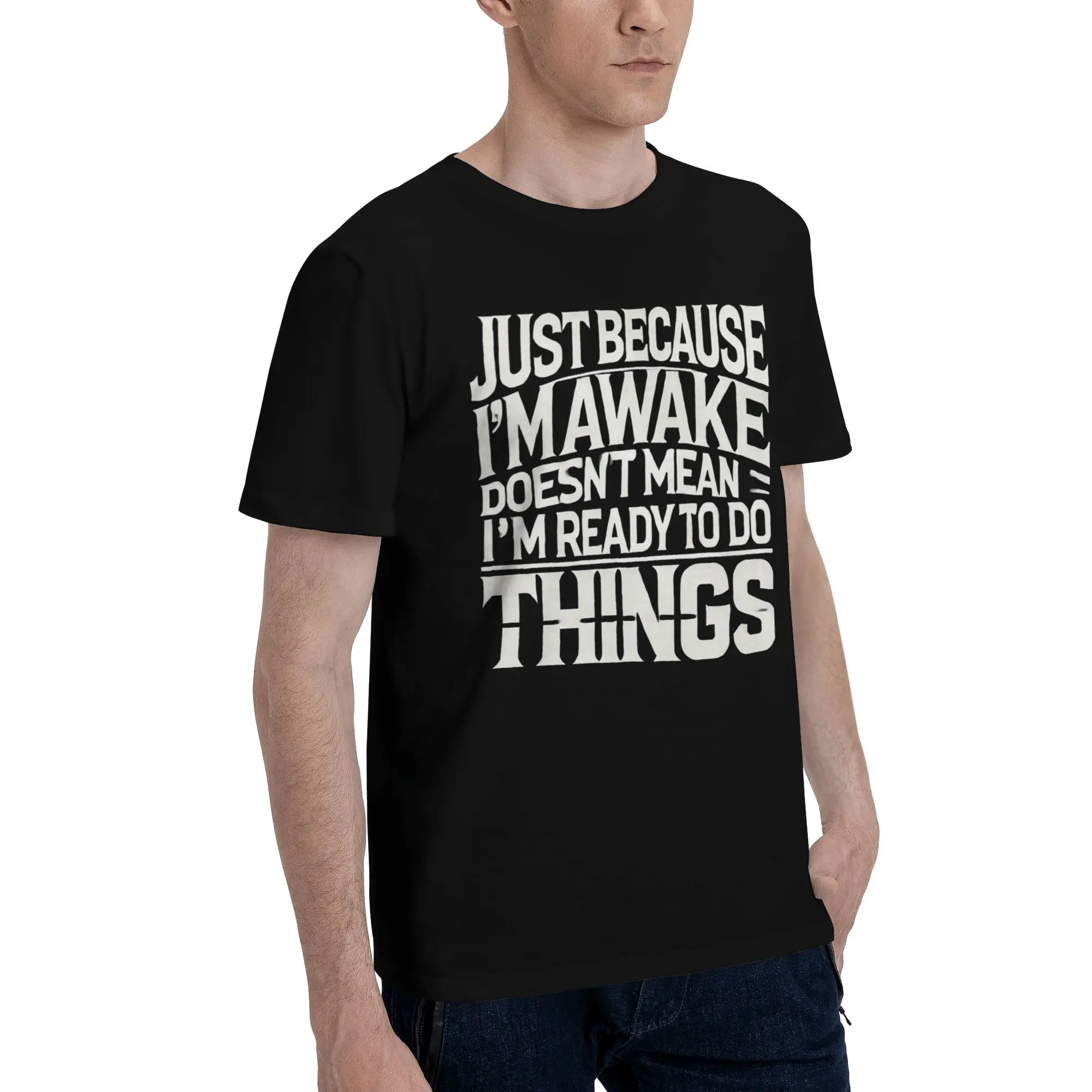 Just Because I'm Awake Funny Quote  Tee Shirt for Men Women Graphic Printed T Shirts  Cotton Clothing