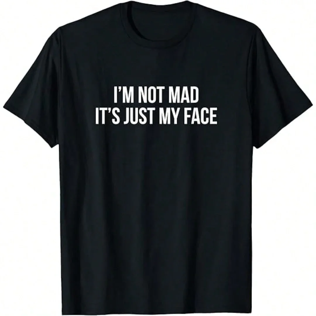 I'm Not Mad It's Just My Face Plain Text Funny Mood Humor Casual T-Shirt For Daily Wear, Gift Idea For Friends And Family Unisex