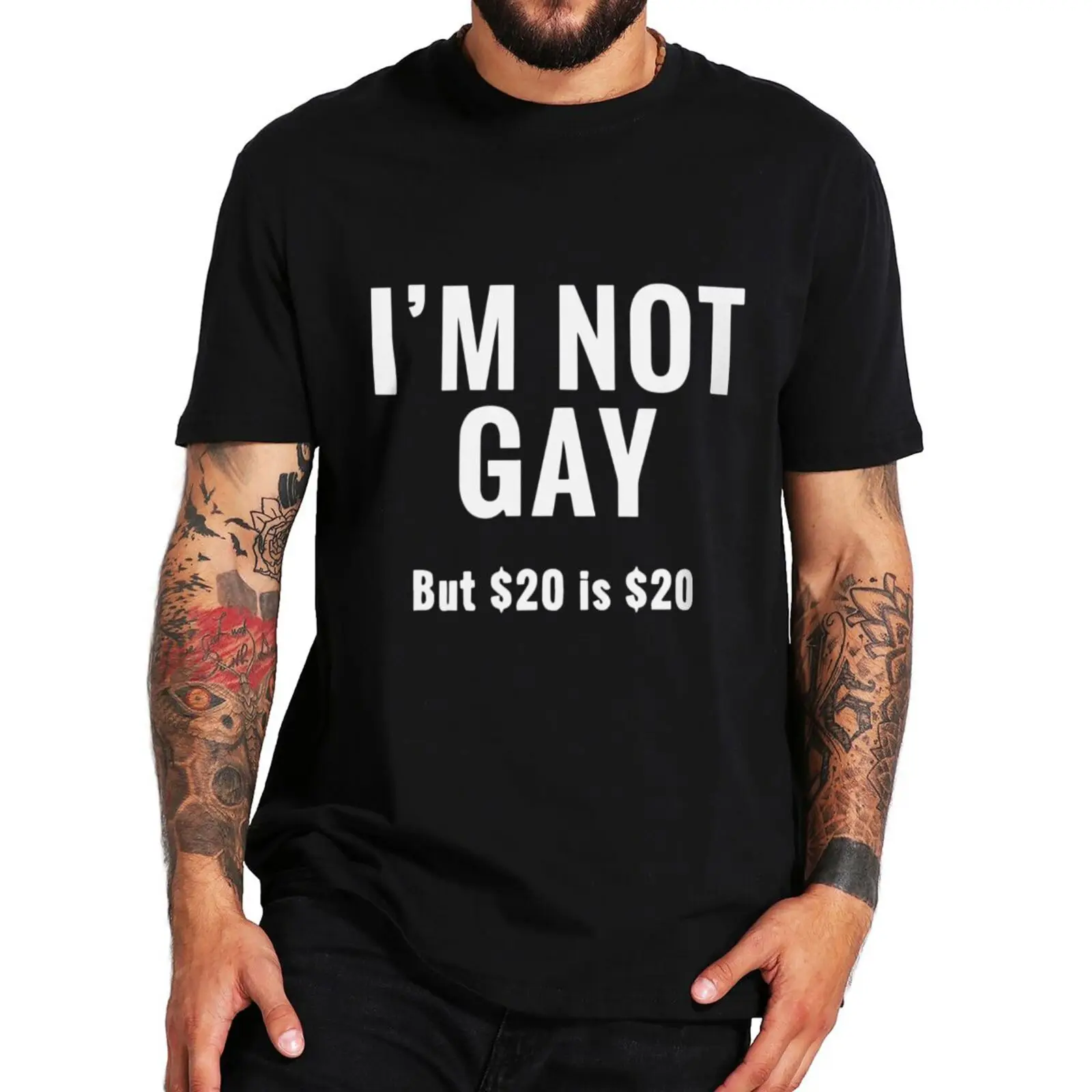 I\'m Not Gay But $20 Is $20 T Shirt Funny Adult Humor Joke Short Sleeve Casual Cotton Unisex O-neck T-shirt EU Size