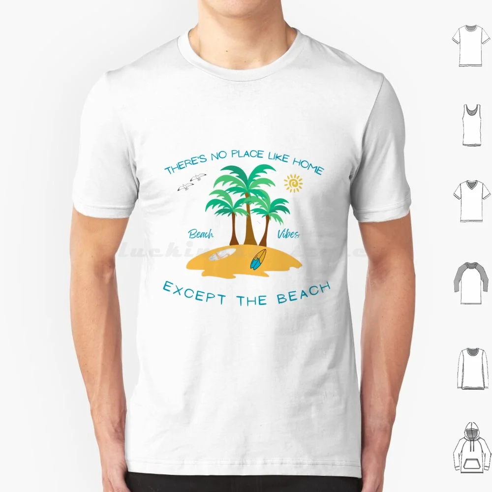 There'S No Place Like Home Except The Beach T Shirt 6Xl Cotton Cool Tee Theres No Place Like Home Beach Sunshine Fun Relaxation