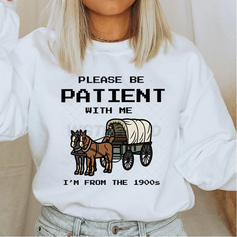 Please Be Patient with Me Sweatshirt Women I'm From The 1900s Vintage Design Sweatshirts Graphic Adult Humor Funny Gift Sweater