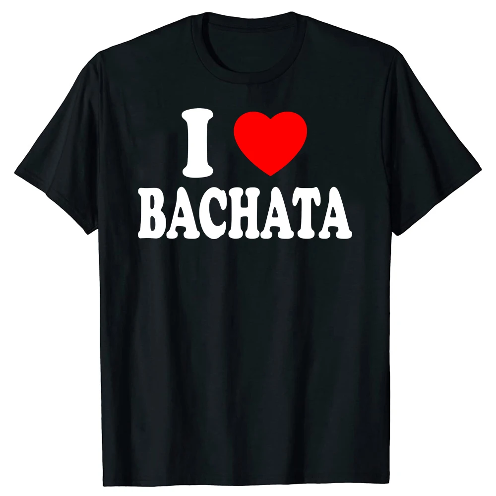 I Heart Love Bachata Dance T Shirts Summer Style Graphic Cotton Streetwear Short Sleeve Music Dominican Republic T-shirt Men