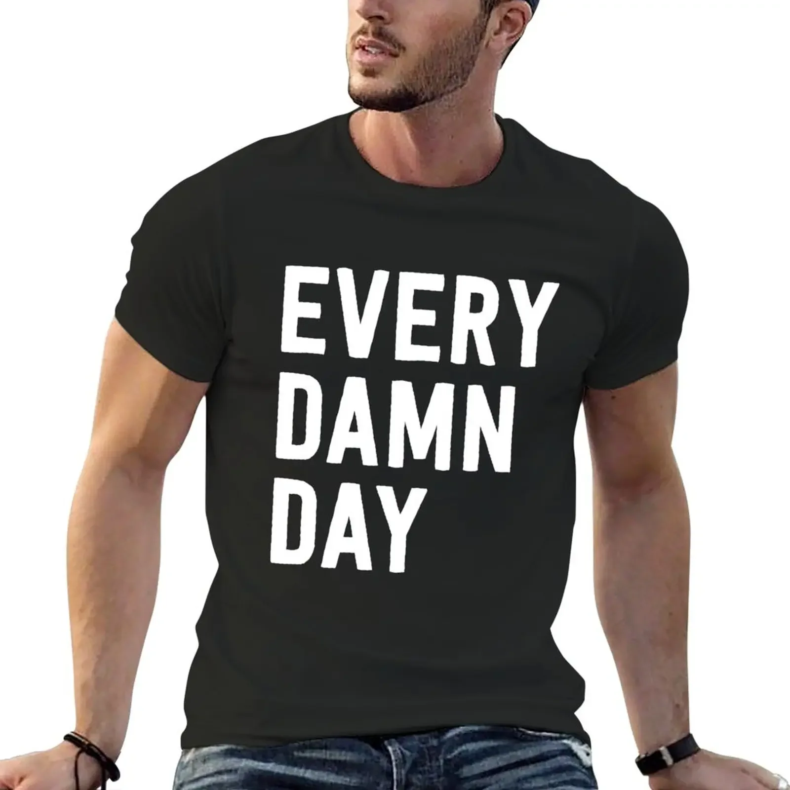 Every Damn Day T-Shirt summer top vintage t shirt fitted t shirts for men