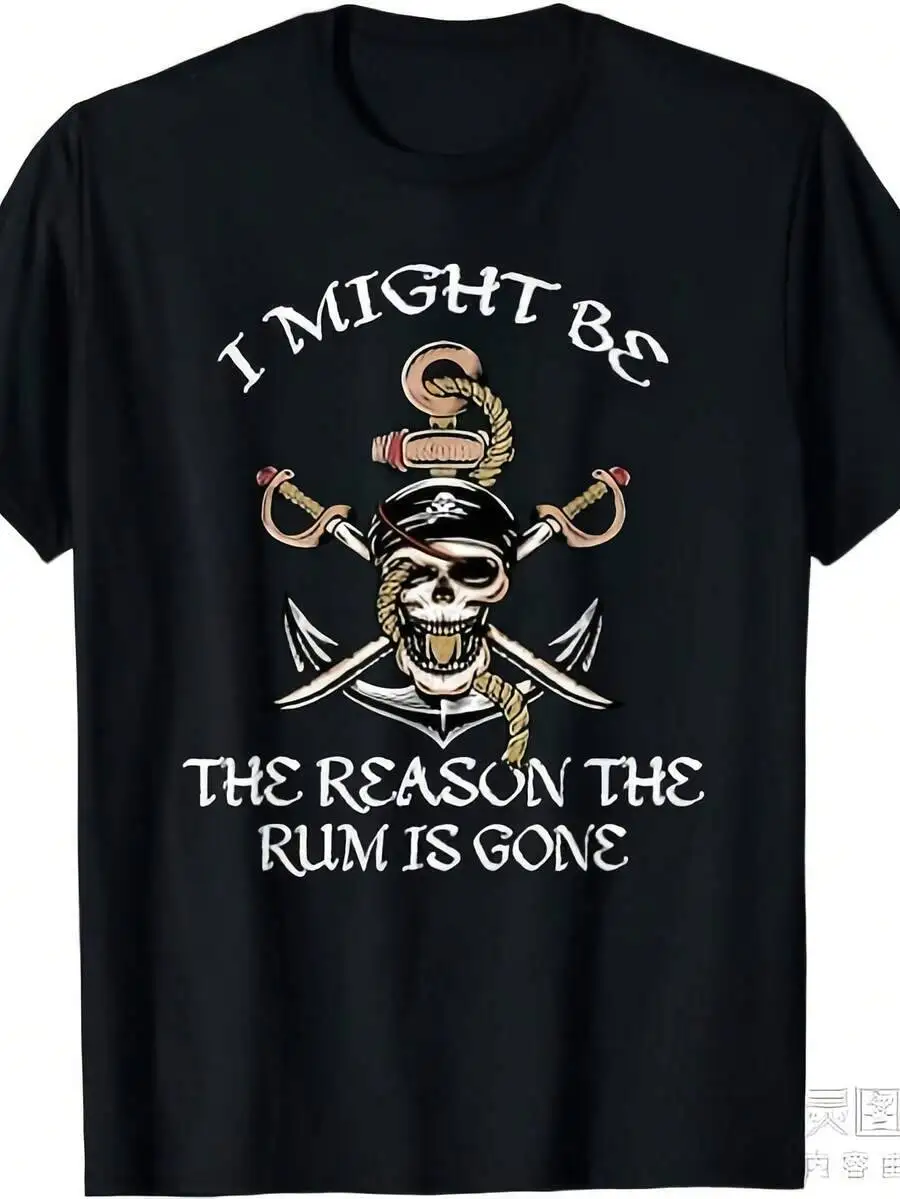 I Might Be The Reason Rum Disappeared. Pirate Day Themed Unisex, 2025 220G Pure Cotton, Summer Clothing, Wear, 100% Cotton