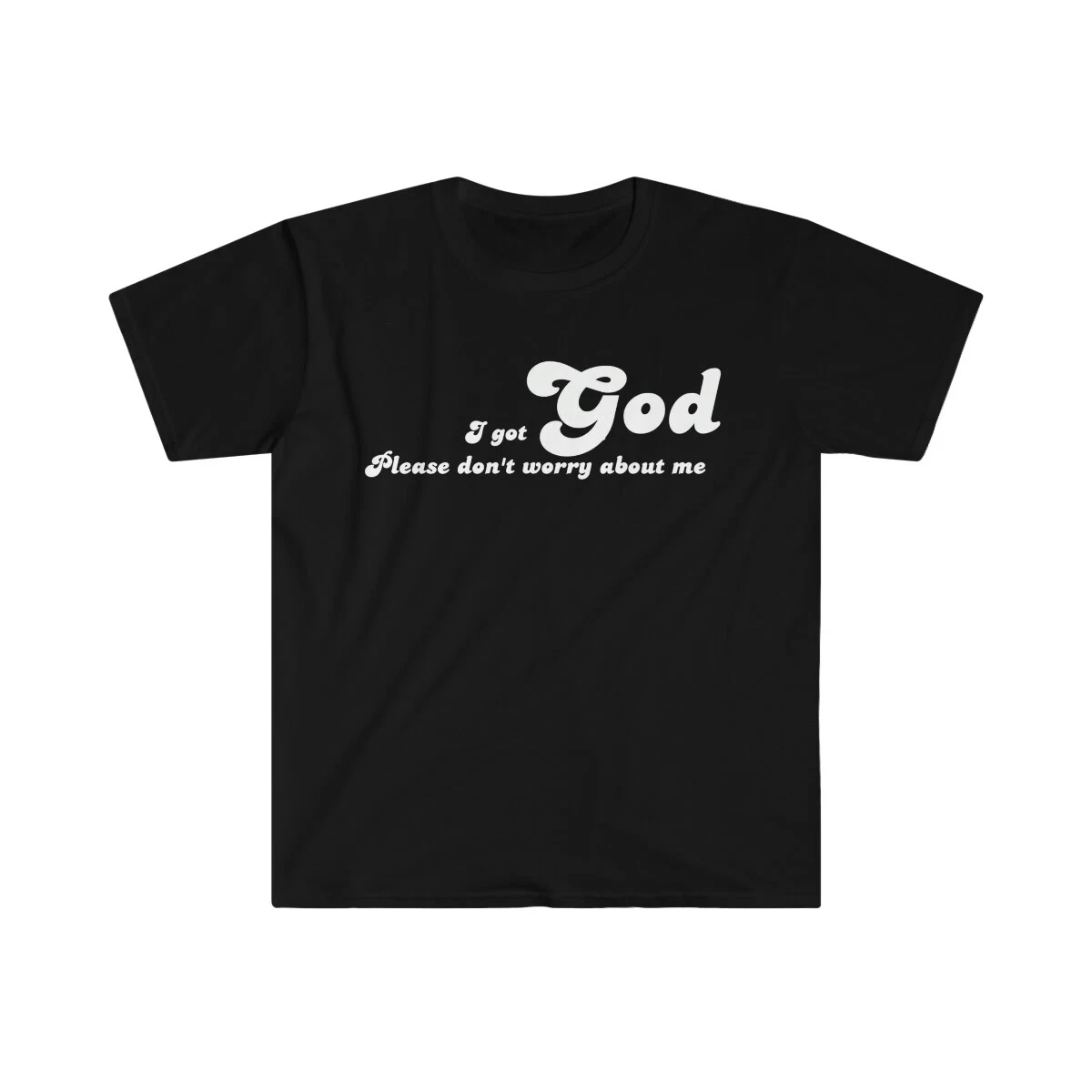 

I Got God FUNNY Men Women Harajuku Graphic T Shirts Oversized T Shirt 100% Cotton Summer Men Clothing