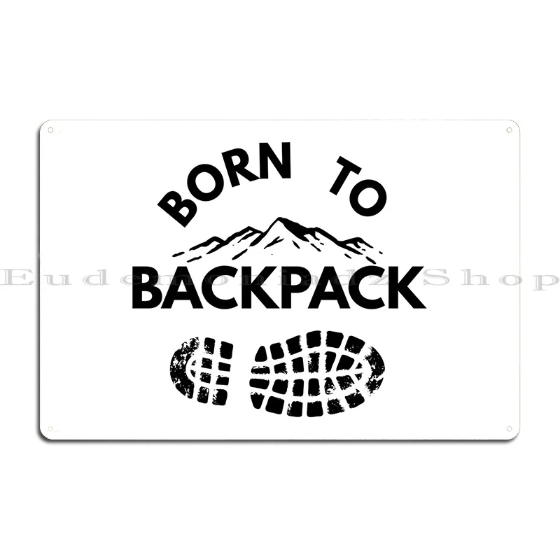 Born To Backpack Metal Plaque Poster Customize Custom Home Wall Decor Cinema Tin Sign Poster