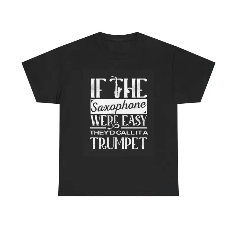 If The Saxophone Were Easy T Shirt Heavy Cotton