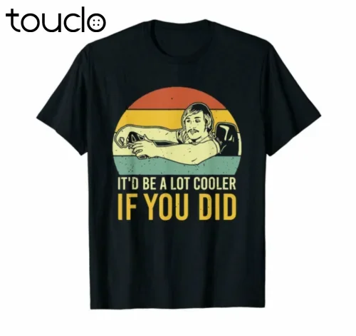 It'D Be A Lot Cooler If You Did Dazed And Confused Vintage Black T-Shirt unisex