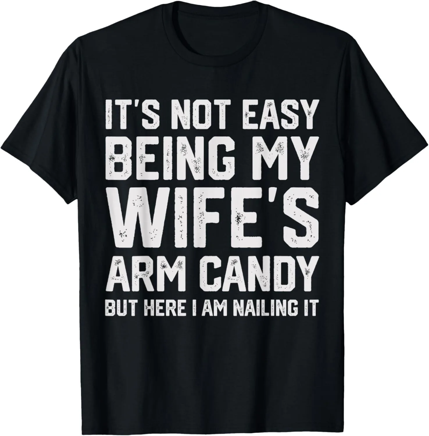 

Мужская футболка It's Not Easy Being My Wife's Arm Candy Funny Husband