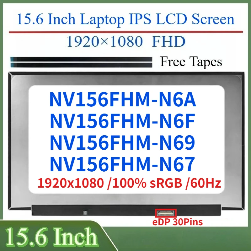 

15.6"Laptop IPS LCD Screen NV156FHM-N6A NV156FHM-N6F NV156FHM-N69 NV156FHM-N67 Display Matrix Panel 100% sRGB eDP 30Pins 60Hz