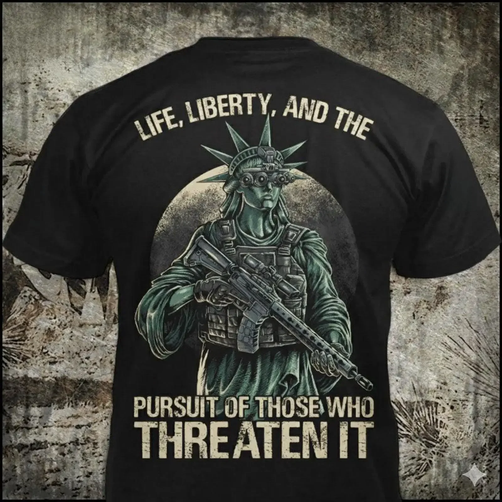 Life Liberty And The Pursuit Of Those Who Threaten It Distressed Tactical Statue T Shirt Patriotic Gun  vintage Washed