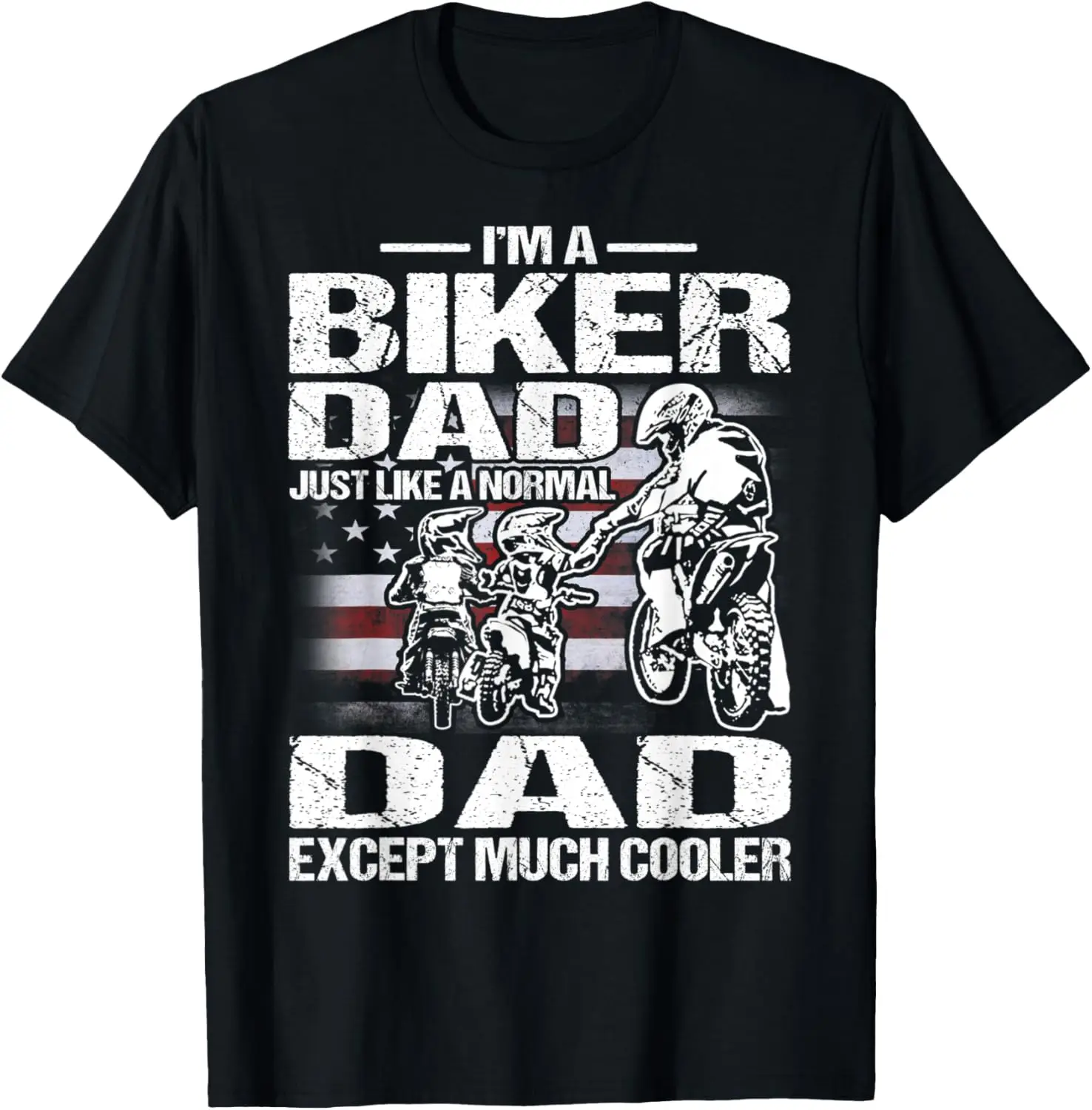 I'm A Biker DAD Just Like a Normal DAD Except Much Cooler T-Shirt