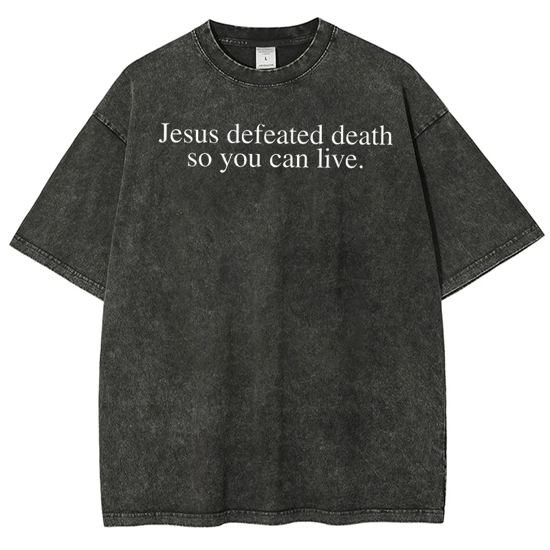 

Charlie Kirk T Shirt Fashion Men Women Harajuku Jesus Defeated Death So You Can Live Letter Print TShirt Unisex Casual T-Shirt
