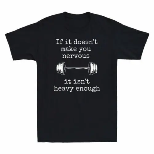 Weightlifting If It Doesn't Make You Nervous It Isn't Heavy Enough Funny T-Shirt