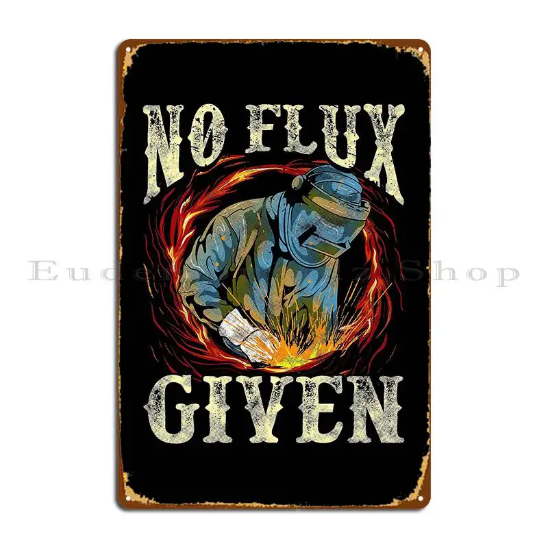 No Flux Given Funny Welding Pun Awesome Welders Metal Signs Customize Wall Decor Cinema Design Pub Designing Tin Sign Poster