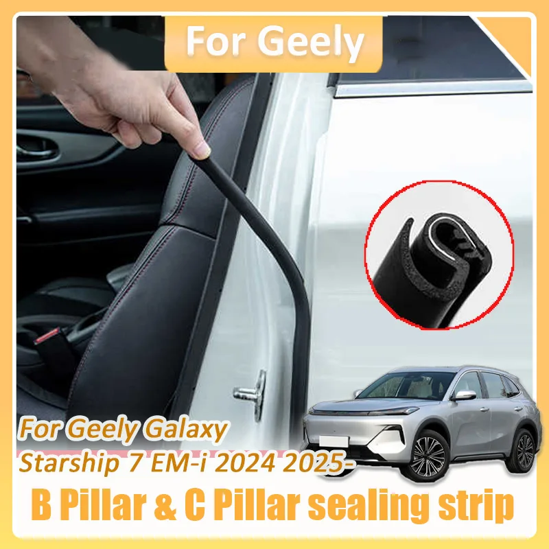

For Geely Galaxy Starship 7 EM-i 2024 2025 Car B Pillar Seal C Pillar Soundproofing sealing strip Waterproof dustproof Interior
