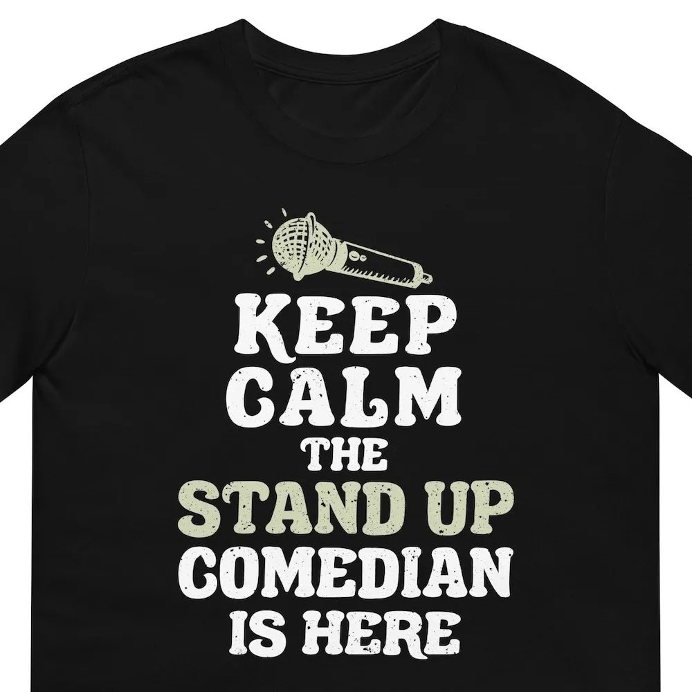 Keep Calm The Stand Up Comedian Is Here Comedy Gift T Shirt For Man Woman Mic Microphone Funny Club