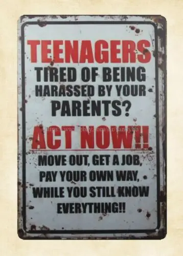 Teenagers Tired Of Being Harassed By Your Parents Act Now metal tin sign