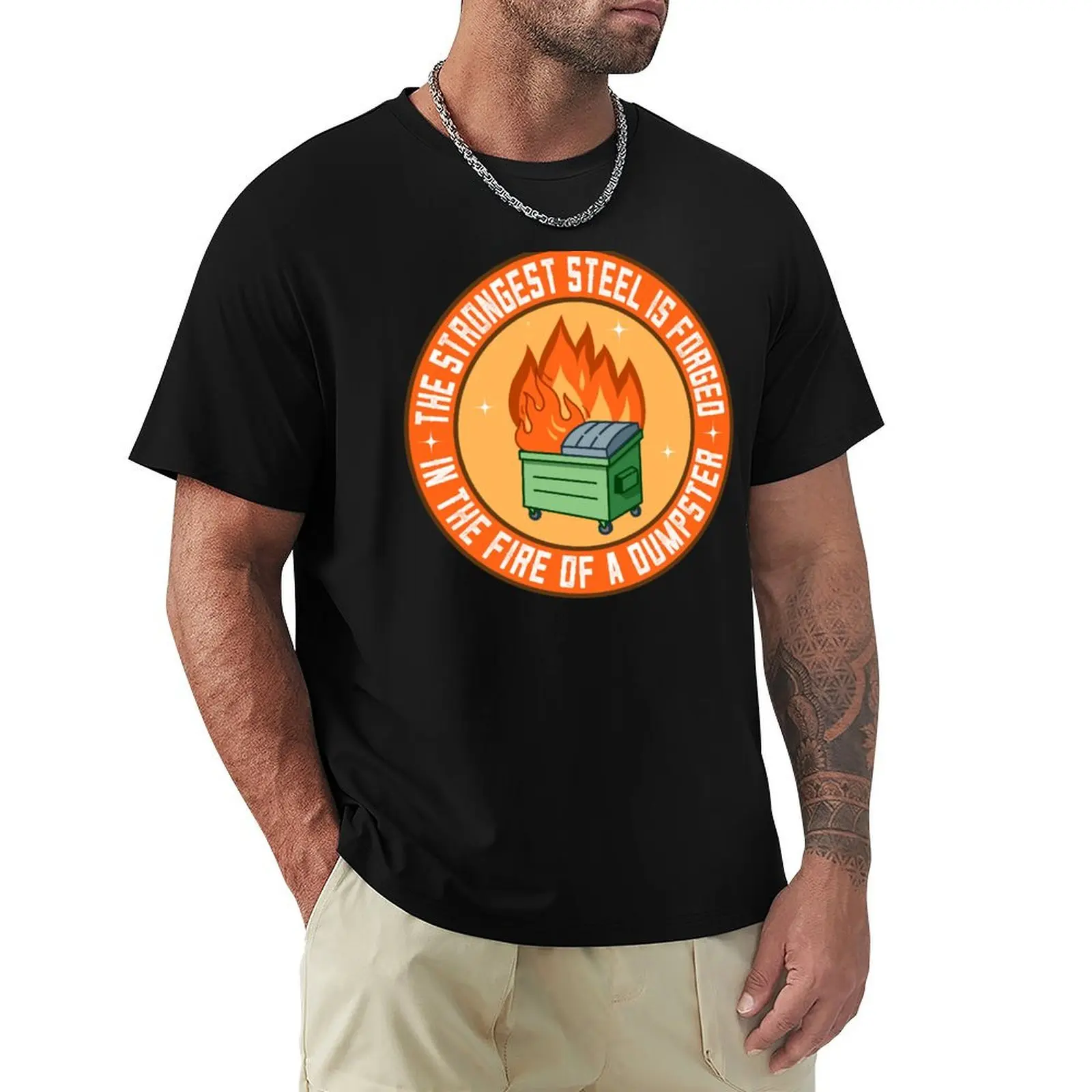 

The Strongest Steel is Forged in the Fire of a Dumpster T-Shirt oversized graphic tee oversize t-shirts man t shirts for men