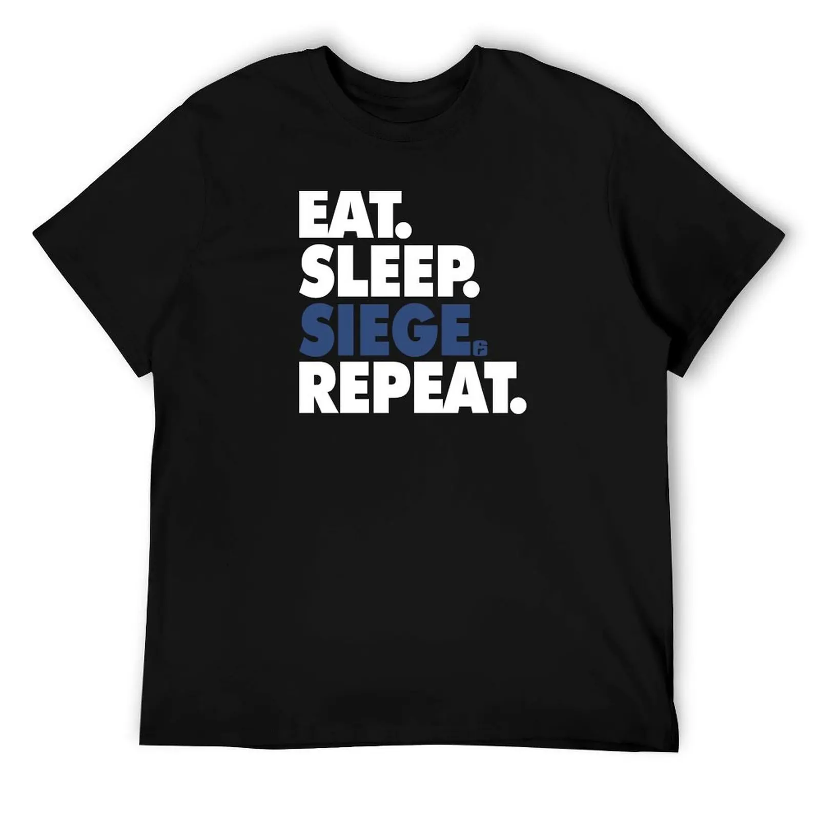 

Eat, Sleep, Siege, Repeat - Funny, Rainbow Six Seige, Gaming T-Shirt funny t shirts man man t shirt luxury T-Shirt