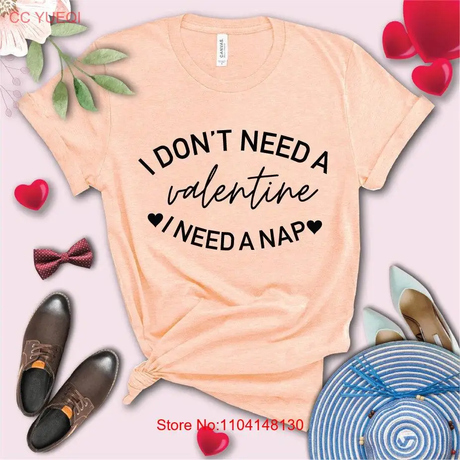 

Valentine s Day I Don t Need A Nap Shirt Funny Saying For Lover Friend Cute long or short sleeves