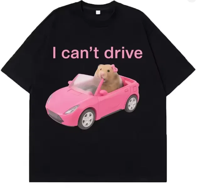 2026 I Cant Drive Funny Hamster Meme T Shirt Fashion Print T-shirt Women Short-sleeved Harajuku Casual T Shirts Streetwear