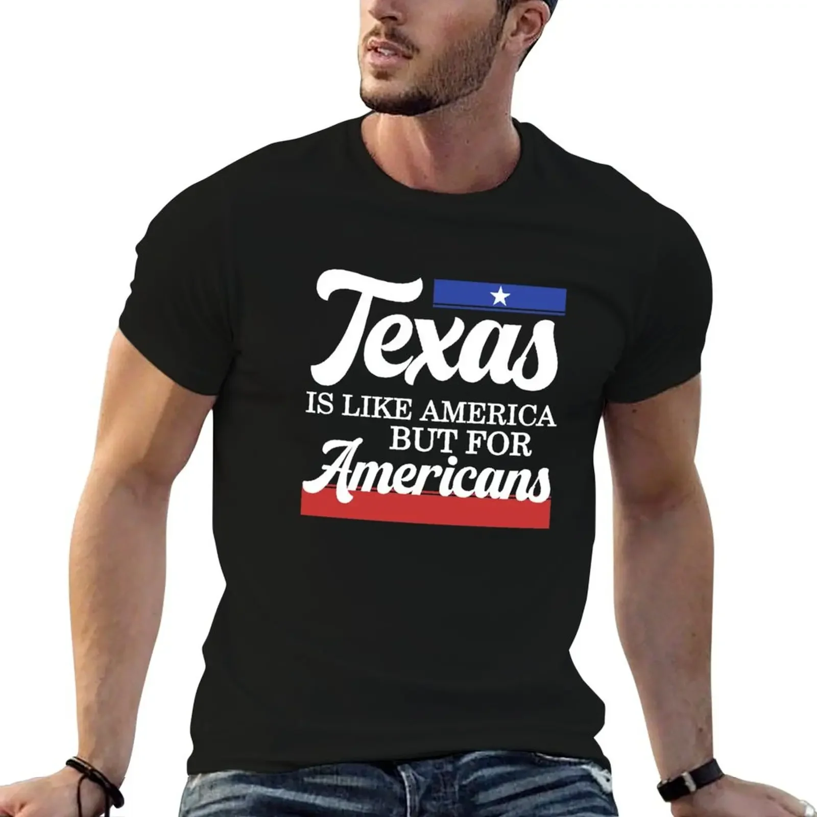 

Texas Is Like America But For Americans T-Shirt man t shirt Funny t-shirts luxury clothes men