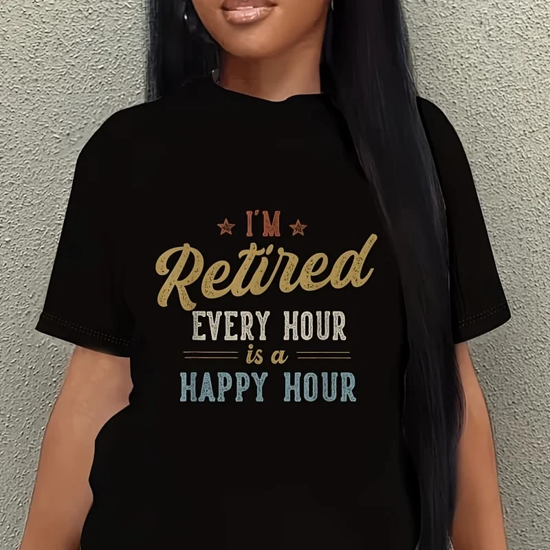I'M Retired Every Hour Is a Happy Hour Funny Retirement Women's Plus Size T-Shirt 100% Cotton 220g