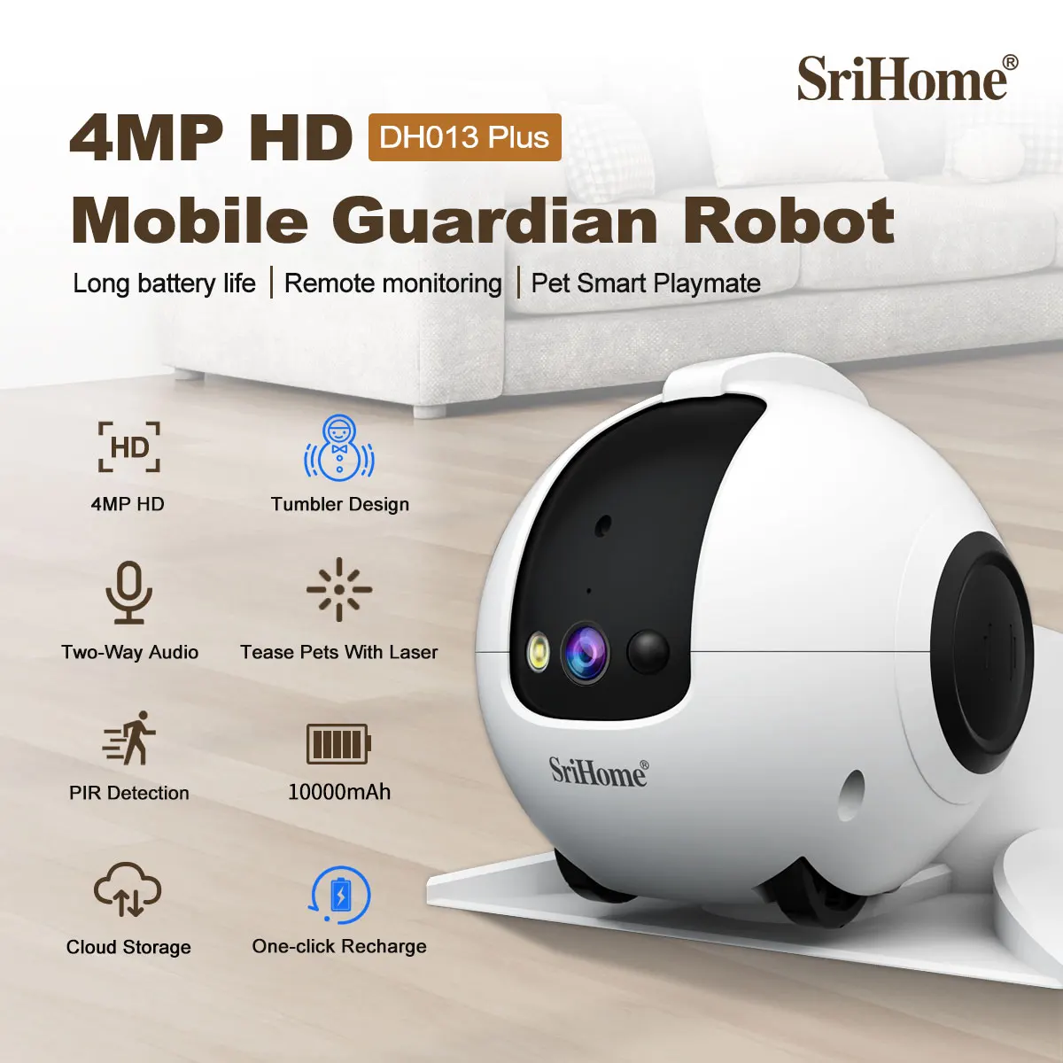 

Srihome DH013Plus 4MP Smart Pet Guardian Robot IP Camera Battery Tumbler Design& Mobity Automatic Return to change Cat & Dog