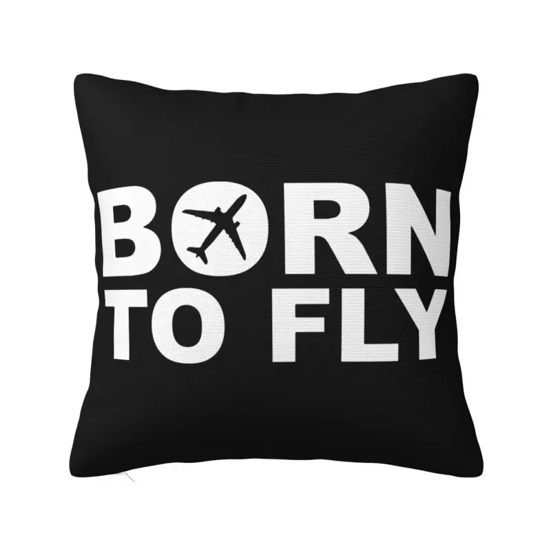 Modern Born To Fly Flight Pilot Sofa Cushion Cover Polyester Aviation Airplane Aviator Gift Throw Pillow Case Home Decor