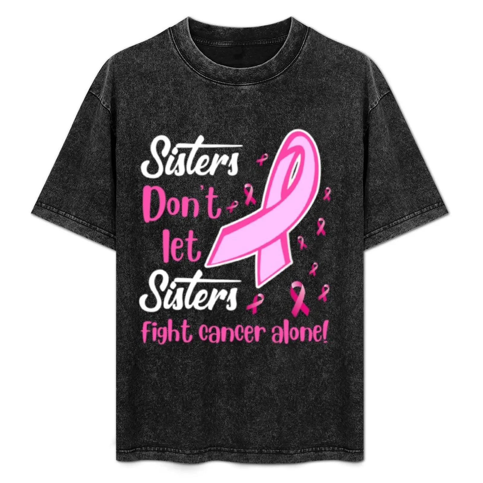 

Sisters Don't Let Sisters Fight Breast Cancer T-Shirt Holiday Vacation Tee Shirt