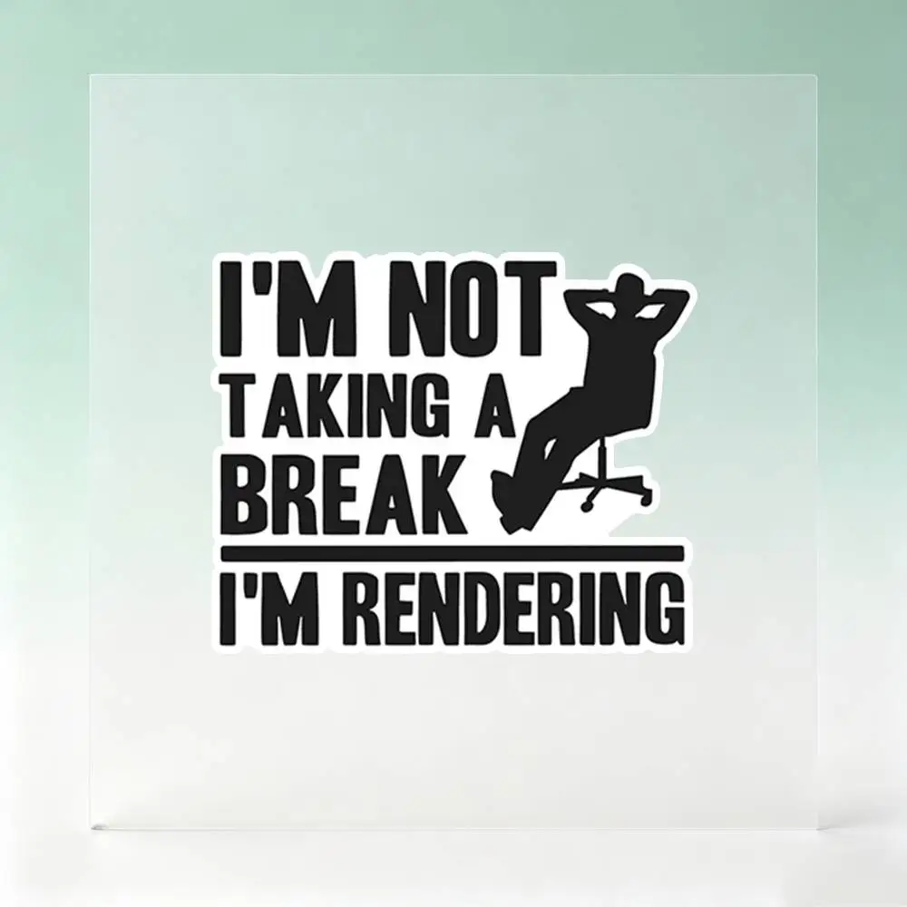 Not Taking Break, I’m Rendering Waterproof Stickers For Decorating Car Windows Motorcycles And Computers.